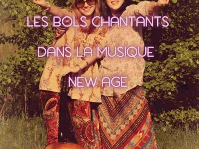 Les bols chantants dans la musique New Age : une transmission vibratoire de 1970 à&nbsp;aujourd’hui.